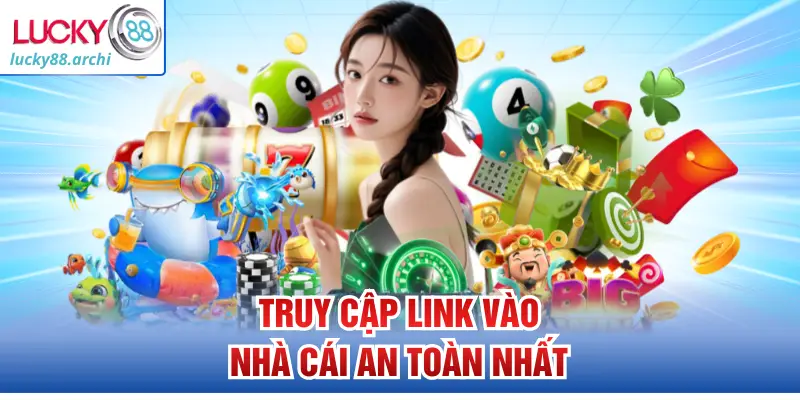 Truy cập link vào nhà cái an toàn nhất